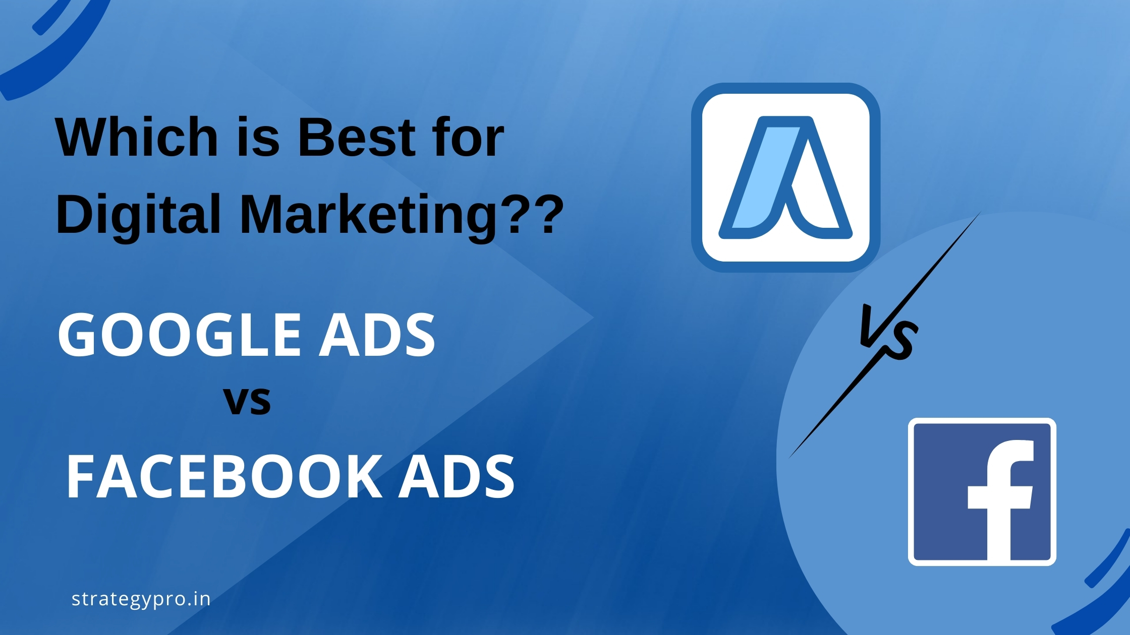 Comparing Google Ads vs. Facebook Ads: Which is Best for Digital Marketing